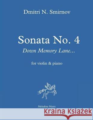 Sonata No. 4 for violin and piano: Down Memory Lane... Score and part Smirnov, Dmitri N. 9781724322630 Createspace Independent Publishing Platform