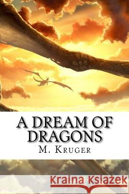 A dream of dragons Kruger, M. 9781724326331 Createspace Independent Publishing Platform