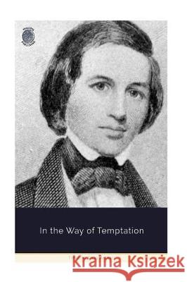 In the Way of Temptation Timothy Shay Arthur 9781724343543 Createspace Independent Publishing Platform