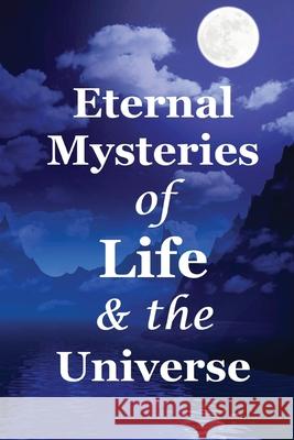 Eternal Mysteries of Life and the Universe RAM Arora 9781724345066