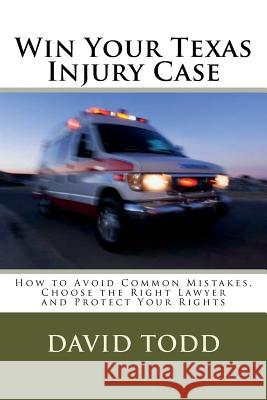 Win Your Texas Injury Case David Todd 9781724346834