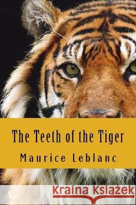 The Teeth of the Tiger Maurice LeBlanc 9781724354549 Createspace Independent Publishing Platform