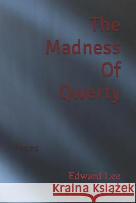 The Madness of Qwerty: Poems Edward Lee 9781724355737 Createspace Independent Publishing Platform