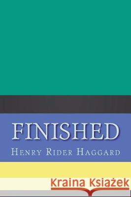 Finished H. Rider Haggard 9781724358578 Createspace Independent Publishing Platform