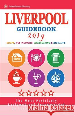 Liverpool Guidebook 2019: Shops, Restaurants, Entertainment and Nightlife in Liverpool, England (City Guidebook 2019) Dorothy W. DeSpain 9781724363565 Createspace Independent Publishing Platform