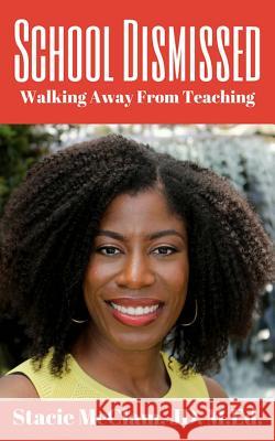 School Dismissed: Walking Away From Teaching McClam, Stacie 9781724367723