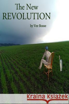 The New Revolution Vee Bosse 9781724368850 Createspace Independent Publishing Platform