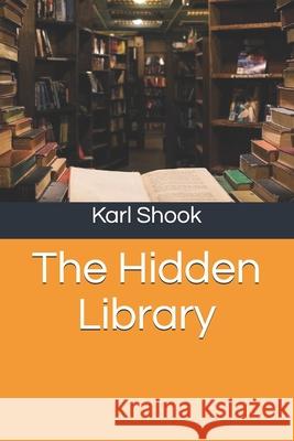 The Hidden Library Karl Shook 9781724369147