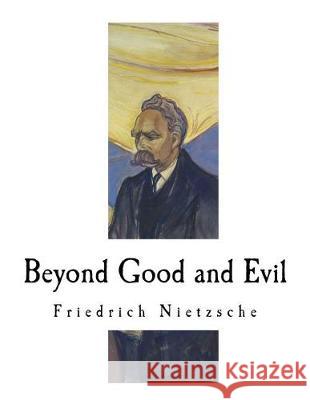 Beyond Good and Evil Friedrich Wilhelm Nietzsche Helen Zimmern 9781724377760 Createspace Independent Publishing Platform