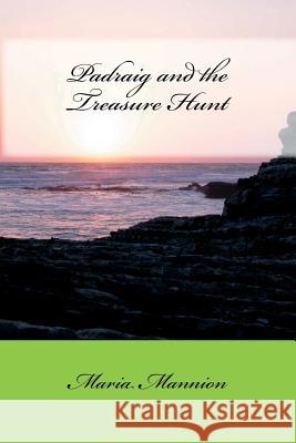 Padraig and the Treasure Hunt Maria a. Mannion 9781724383327 Createspace Independent Publishing Platform