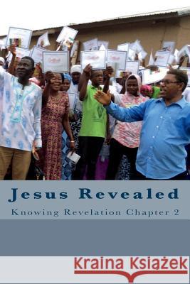 Jesus Revealed: Knowing Revelation Chapter 2 Bob James 9781724392497 Createspace Independent Publishing Platform