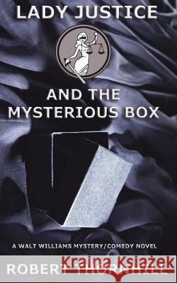 Lady Justice and the Mysterious Box Robert Thornhill 9781724393630