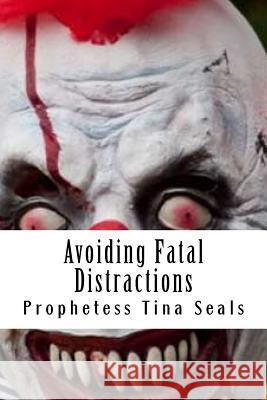 Avoiding Fatal Distractions Prophetess Tina Seals 9781724394040