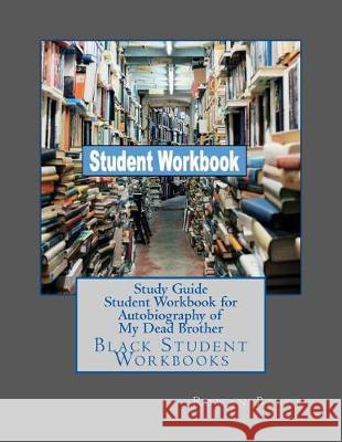 Study Guide Student Workbook for Autobiography of My Dead Brother: Black Student Workbooks Rowan Black 9781724398802
