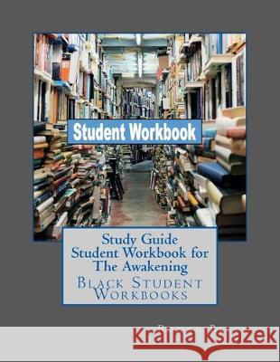 Study Guide Student Workbook for The Awakening: Black Student Workbooks Black, Rowan 9781724399779 Createspace Independent Publishing Platform