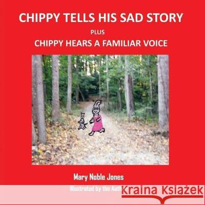 Chippy Tells His Sad Story and Chippy Hears a Familiar Voice: Itsy Rabbit and Her Friends Mary Noble Jones 9781724401984 Createspace Independent Publishing Platform