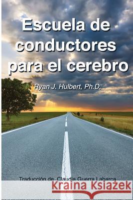 Escuela de Conductores para el cerebro Hulbert Ph. D., Ryan J. 9781724402561 Createspace Independent Publishing Platform