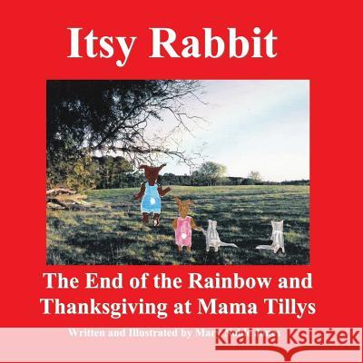 Itsy Rabbit The End of the Rainbow and Thanksgiving at Mama Tilly's: Itsy Rabbit and Her Friends Jones, Mary Noble 9781724403162