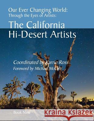 Our Ever Changing World: #9 The California Hi-Desert Artists Ross, Karrie 9781724403933 Createspace Independent Publishing Platform