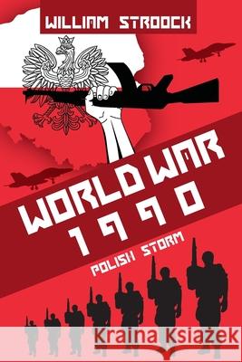 World War 1990: Polish Storm William Stroock 9781724405982