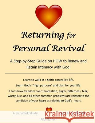 Returning for Personal Revival: A Step-By-Step Guide on HOW to Renew and Retain Intimacy with God. White, Larry W. 9781724407078 Createspace Independent Publishing Platform