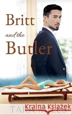 Britt and the Butler Tara Mills 9781724410160