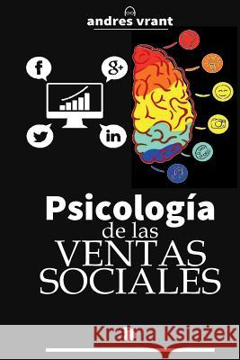 Psicologia de las Ventas Sociales: Transformación Digital con las Ventas desde un enfoque Psicológico Vrant, Andres 9781724411037