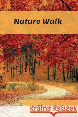 Nature Walk: An Observation Log B. G. Jenkins 9781724415851 Createspace Independent Publishing Platform