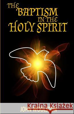 The Baptism in the Holy Spirit John Woolston 9781724416896 Createspace Independent Publishing Platform