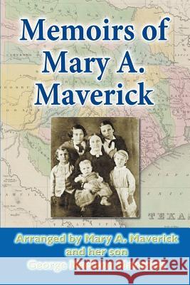 Memoirs of Mary A. Maverick Mary A. Maverick George Madison Maverick 9781724420879 Createspace Independent Publishing Platform