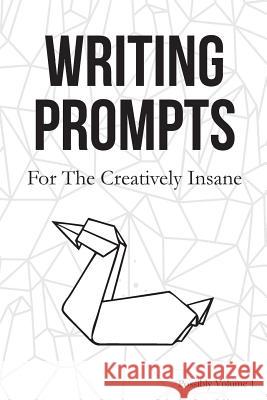 Writing Prompts: For the Creatively Insane Writing Prompts 9781724421791 Createspace Independent Publishing Platform