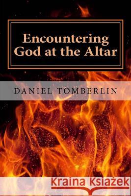 Encountering God at the Altar Daniel Tomberlin 9781724422057 Createspace Independent Publishing Platform