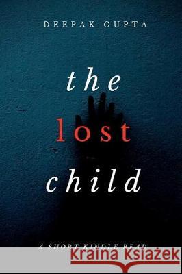 The Lost Child: The Gripping Mystery Thriller Deepak Gupta 9781724426567 Createspace Independent Publishing Platform