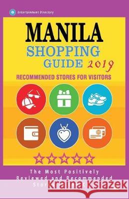 Manila Shopping Guide 2019: Best Rated Stores in Manila, Philippines - Stores Recommended for Visitors, (Shopping Guide 2019) Kellen Q. Guttman 9781724427595 Createspace Independent Publishing Platform