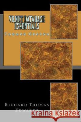 VB.NET Database Essentials: Common Ground Richard Thomas Edwards 9781724428523 Createspace Independent Publishing Platform