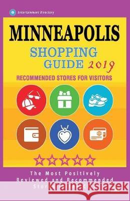 Minneapolis Shopping Guide 2019: Best Rated Stores in Minneapolis, Minnesota - Stores Recommended for Visitors, (Shopping Guide 2019) Alan F. Wolitzer 9781724429230 Createspace Independent Publishing Platform