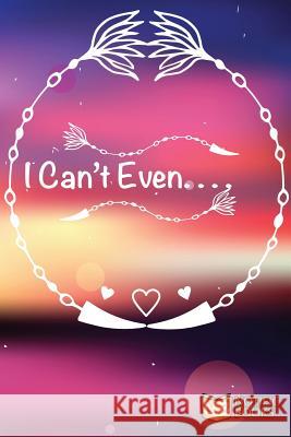 I Can't Even Notific Books 9781724430441 Createspace Independent Publishing Platform