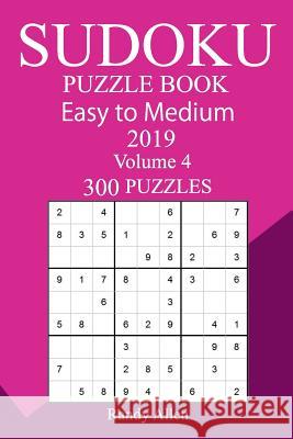 300 Easy to Medium Sudoku Puzzle Book 2019 Randy Allen 9781724433435