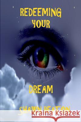 Redeeming Your Dream Shawn Beaton 9781724441263 Createspace Independent Publishing Platform