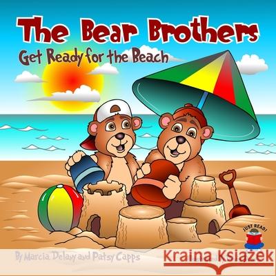 The Bear Brothers Get Ready for the Beach Patsy Capps Denis Proulx Marcia Delany 9781724446923 Createspace Independent Publishing Platform