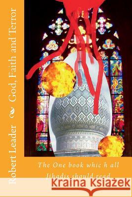 God, Faith and Terror Robert Leader 9781724450814 Createspace Independent Publishing Platform