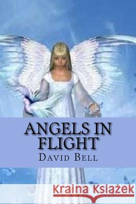 Angels In Flight Tony Bell David Bell 9781724451019 Createspace Independent Publishing Platform