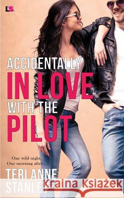 Accidentally in Love with the Pilot Teri Anne Stanley 9781724451057 Createspace Independent Publishing Platform
