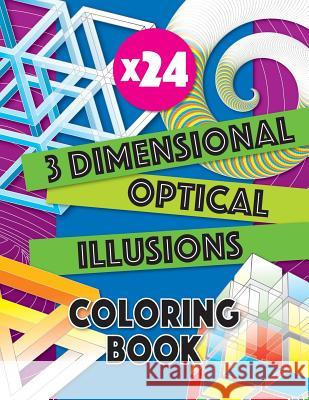 3 Dimensional Optical Illusions Coloring Book: Adult Coloring Book to Help You Relax and Wind Down. Get Creative with Your Colors to Create a Masterpi Luap Nottocs 9781724451453 Createspace Independent Publishing Platform