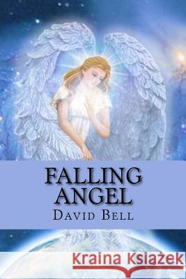 Falling Angel Tony Bell David Bell 9781724452320 Createspace Independent Publishing Platform