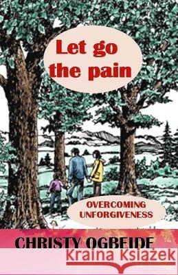 Let Go the Pain Christy Ogbeide 9781724454836 Createspace Independent Publishing Platform