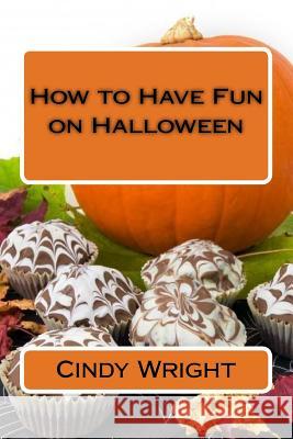 How to Have Fun on Halloween Cindy Wright 9781724455246 Createspace Independent Publishing Platform