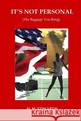 It's Not Personal: (The Baggage You Bring) Edwards, H. M. 9781724456441 Createspace Independent Publishing Platform