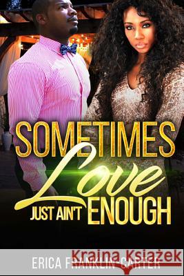 Sometimes Love Just Ain't Enough Erica Franklin-Carter 9781724456458 Createspace Independent Publishing Platform