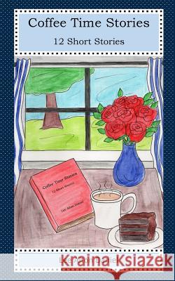 Coffee Time Stories: 12 Short Stories Lee Alton Daniel 9781724458483 Createspace Independent Publishing Platform